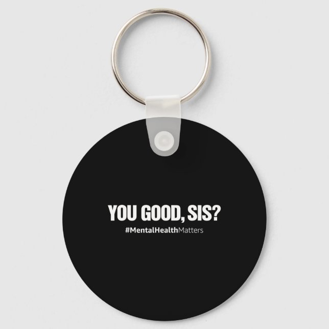 Good Sis Fun Mental Health Problems Awareness Mont Keychain (Front)