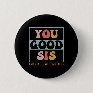 Good Sis Mental Health Problems  2 Inch Round Button