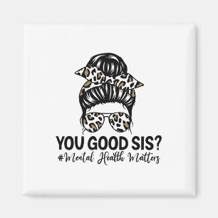 Good Sis Mental Health Problems Awareness Human Br Magnet