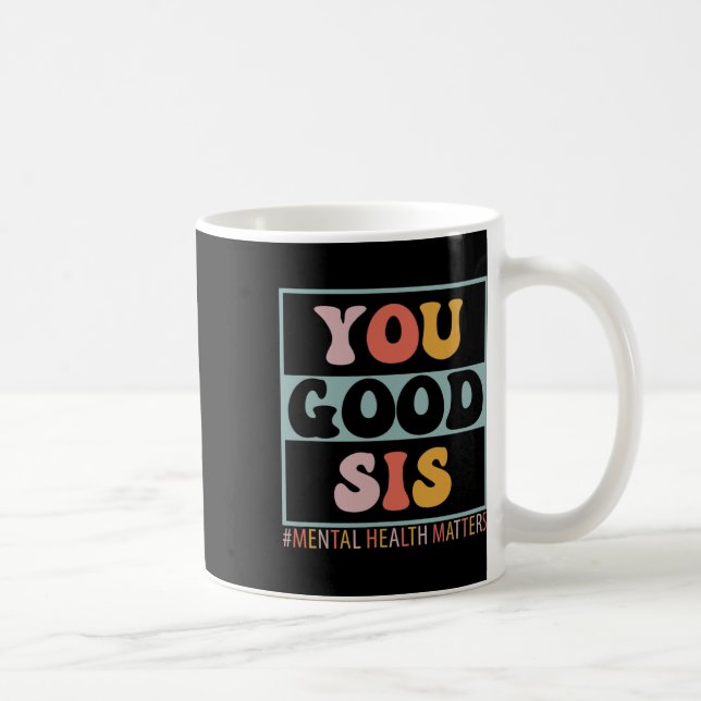 Good Sis Mental Health Problems  Coffee Mug (Right)