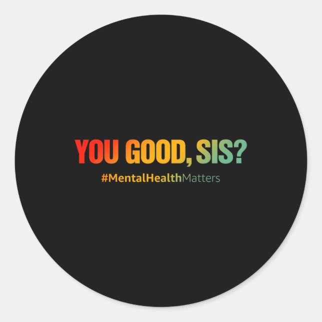 Good Sis Mental Health Problems Fun Depression  Classic Round Sticker (Front)