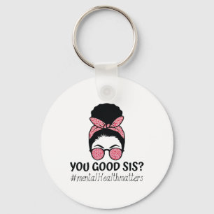 Good Sis Mental Health Problems Trendy Motivationa Keychain
