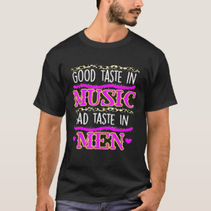 Good Taste In Music Bad Taste In Men T-Shirt
