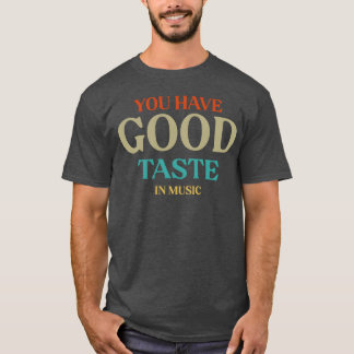 good taste in music friends T-Shirt