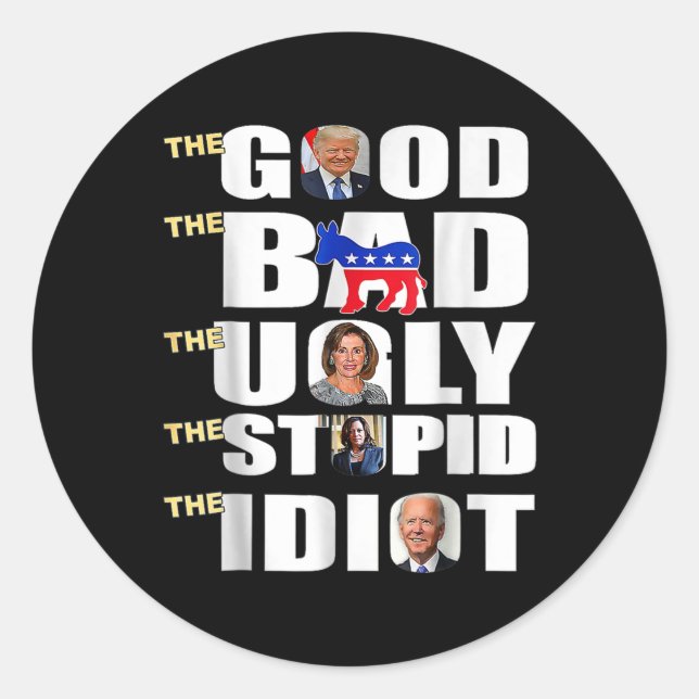 Good The Bad The Ugly The Stupid The Idiot Support Classic Round Sticker (Front)