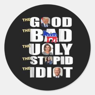 Good The Bad The Ugly The Stupid The Idiot Support Classic Round Sticker