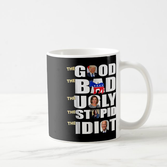 Good The Bad The Ugly The Stupid The Idiot Support Coffee Mug (Right)