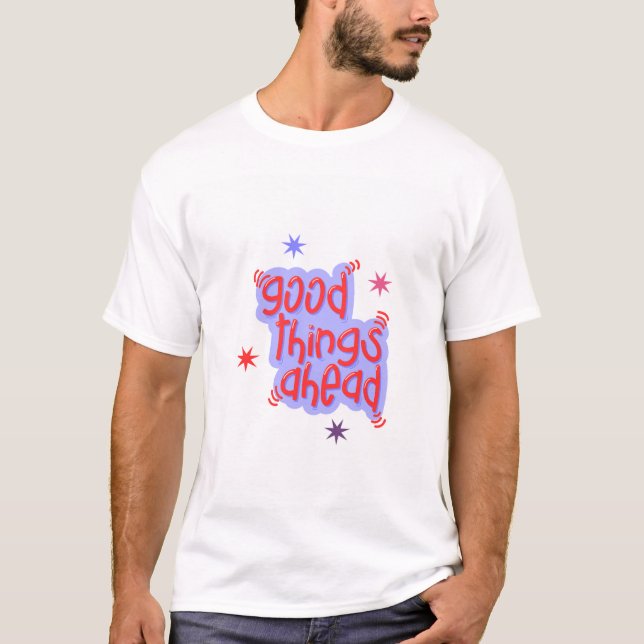 Good Things Ahead T-Shirt (Front)