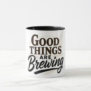 Good Things Are Brewing" Positive Quote Mug