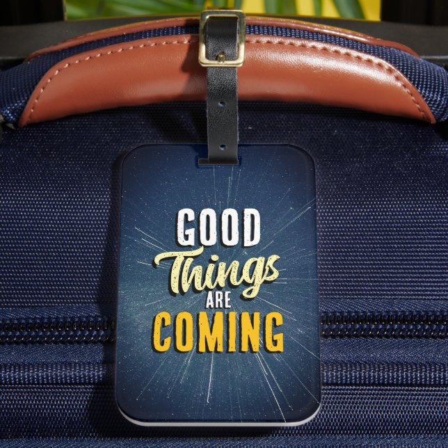  Good Things are Coming Luggage Tag (Front Insitu 2)