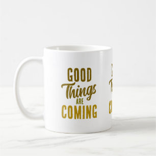 Good Things Are Coming Mug ☀️