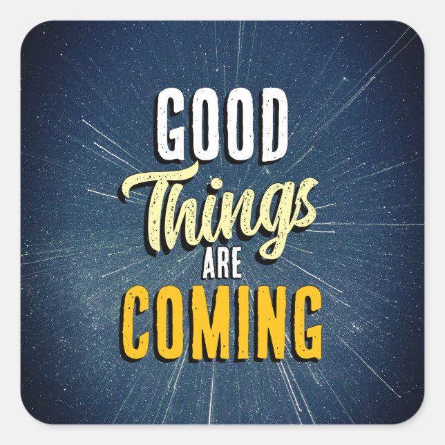 Good Things are Coming Square Sticker (Front)