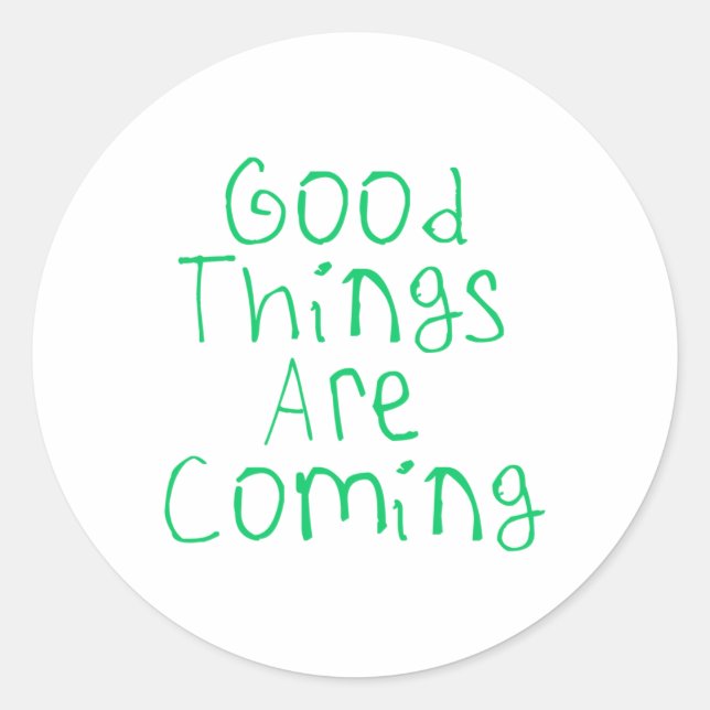 Good Things Are Coming Sticker1  Classic Round Sticker (Front)
