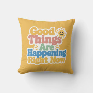 Good Things Are Happening Right Now Throw Pillow