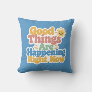Good Things Are Happening Right Now Throw Pillow