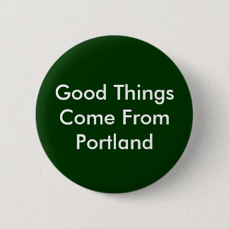 Good Things Come From Portland 2 Inch Round Button