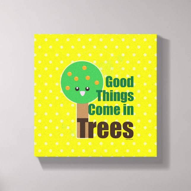 Good Things Come in Trees Canvas Print (Front)