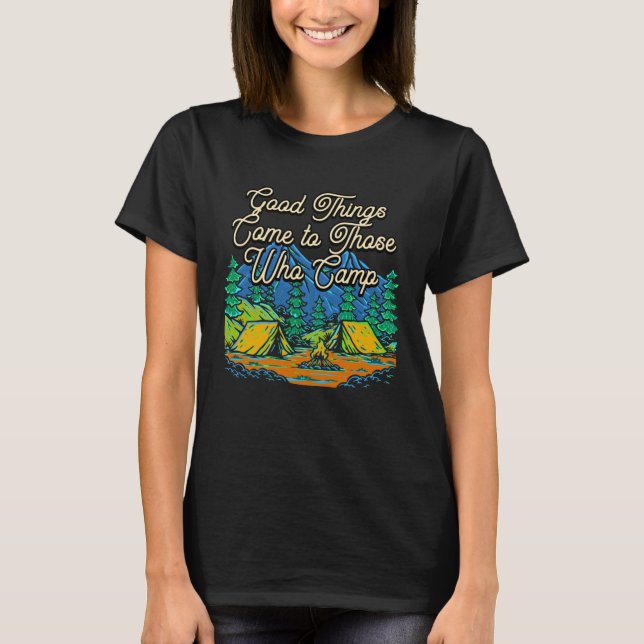 Good Things Come Motivational Quote Camping Inspir T-Shirt (Front)