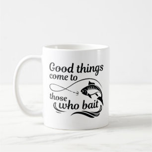 Good Things Come To Those Who Bait Coffee Mug