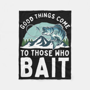 Good Things Come To Those Who Bait Fishermen Gift  Fleece Blanket