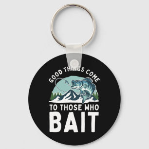 Good Things Come To Those Who Bait Fishermen Gift  Keychain