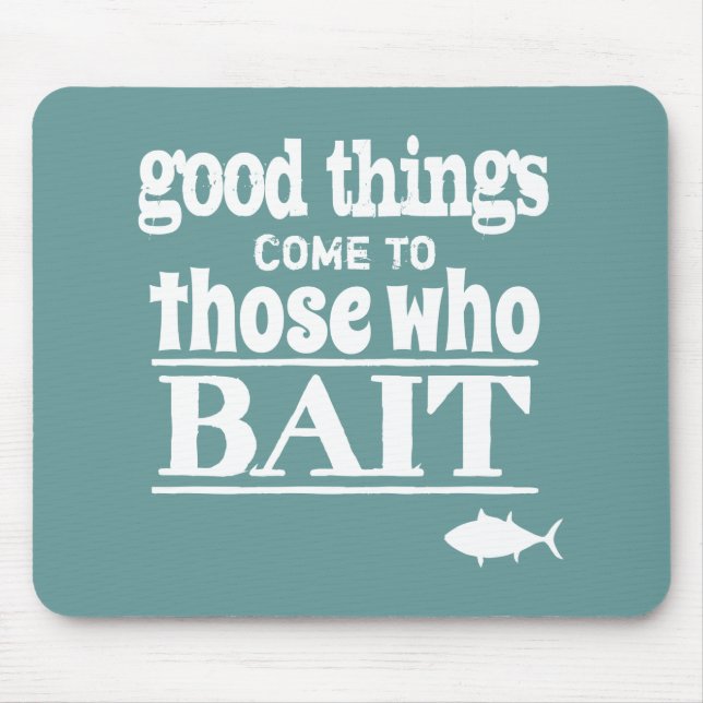 Good Things Come To Those Who Bait (fishing) Mouse Pad (Front)
