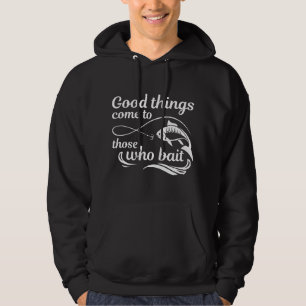 Good Things Come To Those Who Bait Hoodie