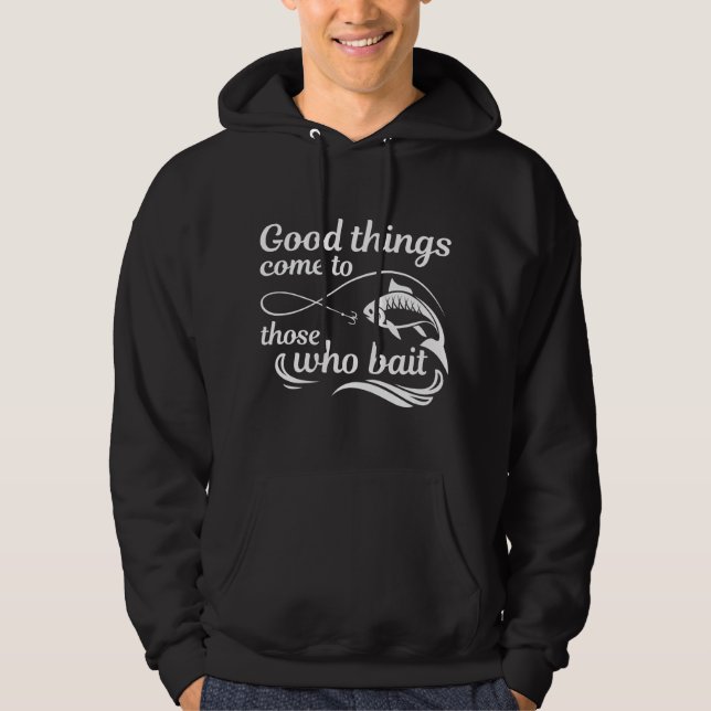 Good Things Come To Those Who Bait Hoodie (Front)