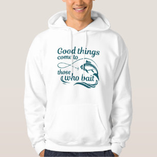 Good Things Come To Those Who Bait Hoodie