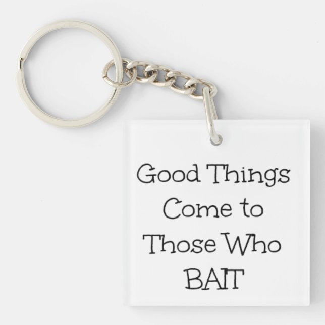 "Good Things Come to Those Who Bait" Keychain (Front)
