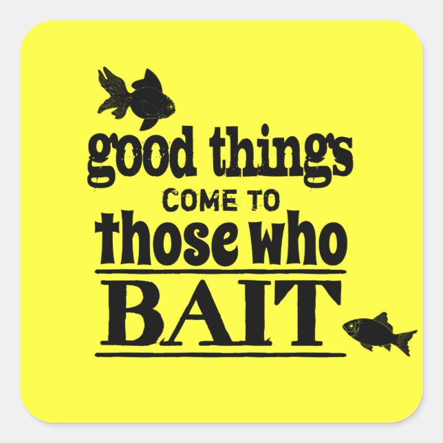 Good Things Come To Those Who Bait Square Sticker (Front)