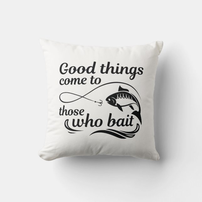 Good Things Come To Those Who Bait Throw Pillow (Front)