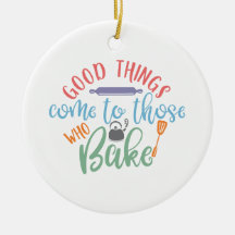 Good Things Come To Those Who Bake