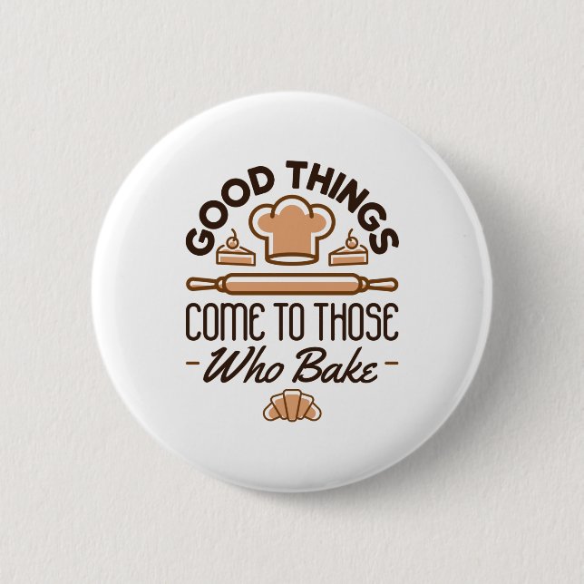 Good Things Come to Those Who Bake Funny Baker 2 Inch Round Button (Front)