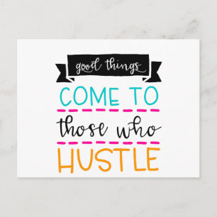 Good Things Come To Those Who Hustle Postcard