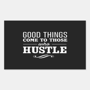 Good Things Come to Those Who Hustle Sticker