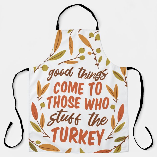 GOOD THINGS COME TO THOSE WHO STUFF THE TURKEY APRON (Front)