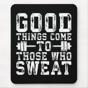 Good Things Come To Those Who Sweat - Inspiration Mouse Pad