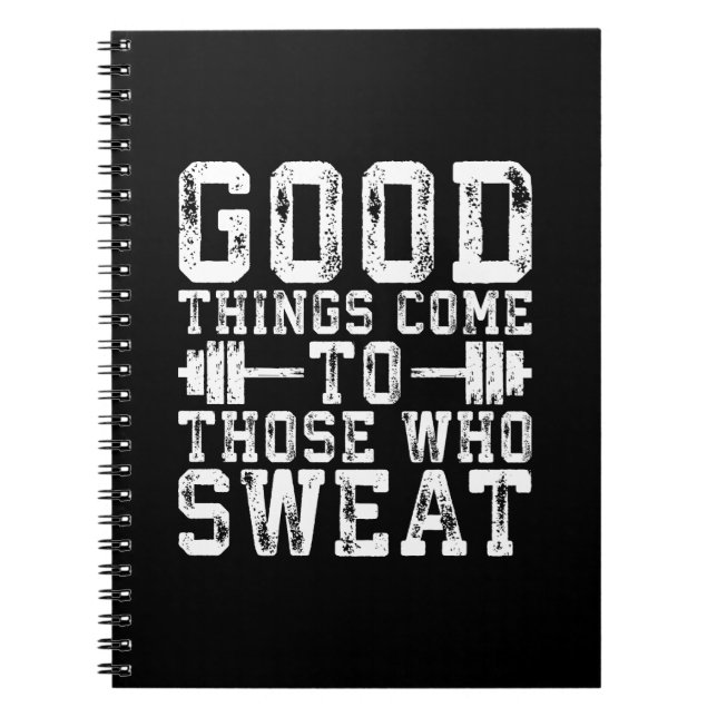 Good Things Come To Those Who Sweat - Inspiration Notebook (Front)