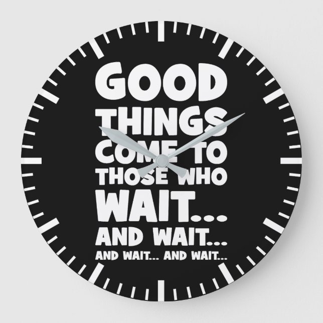 Good Things Come to Those Who Wait... and Wait Large Clock (Front)