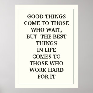 GOOD THINGS COME TO THOSE WHO WAIT, BUT THE BEST POSTER