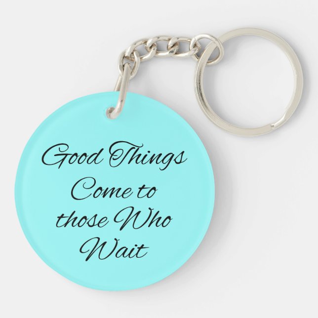 Good Things Come to those Who Wait Keychains (Back)