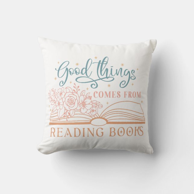 Good Things Comes From Reading Book Throw Pillow (Front)