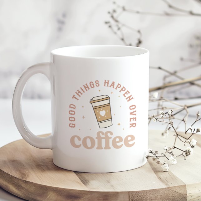 Good Things Happen Over Coffee I Love Coffee Funny Mug (Creator Uploaded)