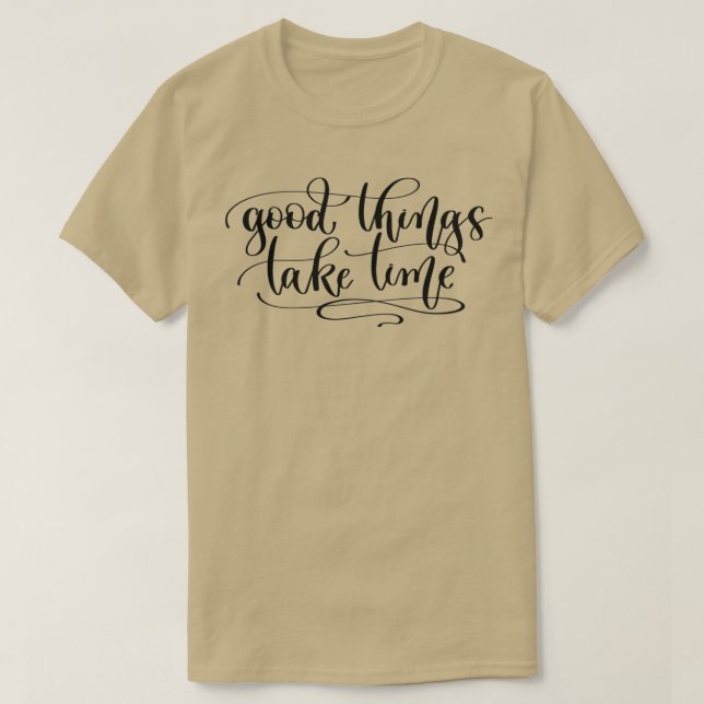 Good Things Take Time 13 T-Shirt (Design Front)