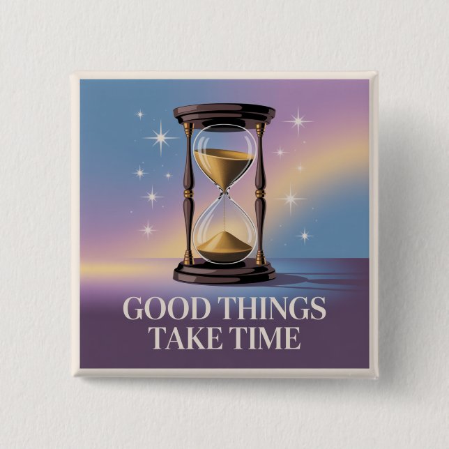 Good Things Take Time 2 Inch Square Button (Front)