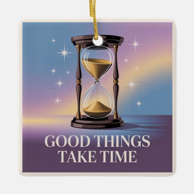 Good Things Take Time Ceramic Ornament (Front)
