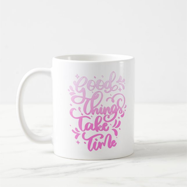 good things take time coffee mug (Left)