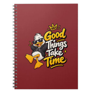 Good Things Take Time Funny Cool Duck T-Shirt Desi Notebook