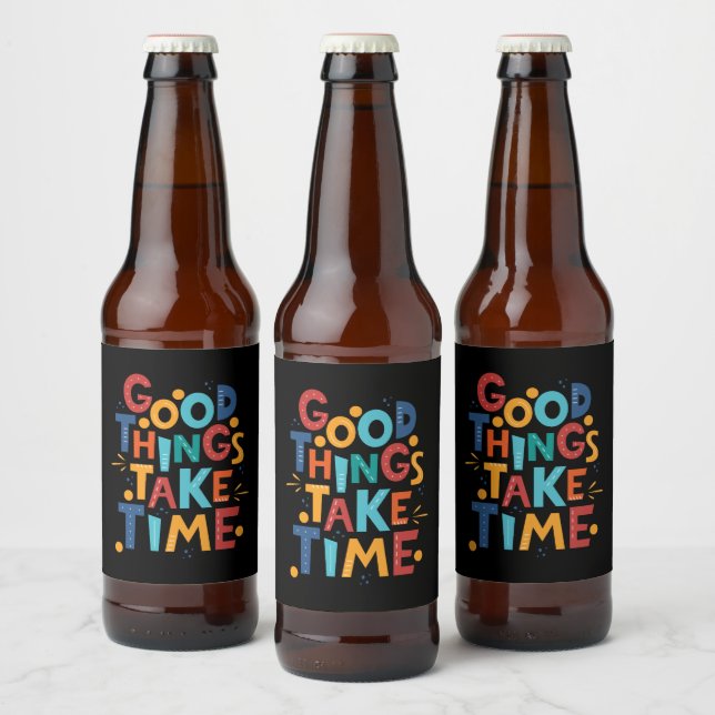 Good Things Take Time Inspiration Beer Bottle Label (Bottles)